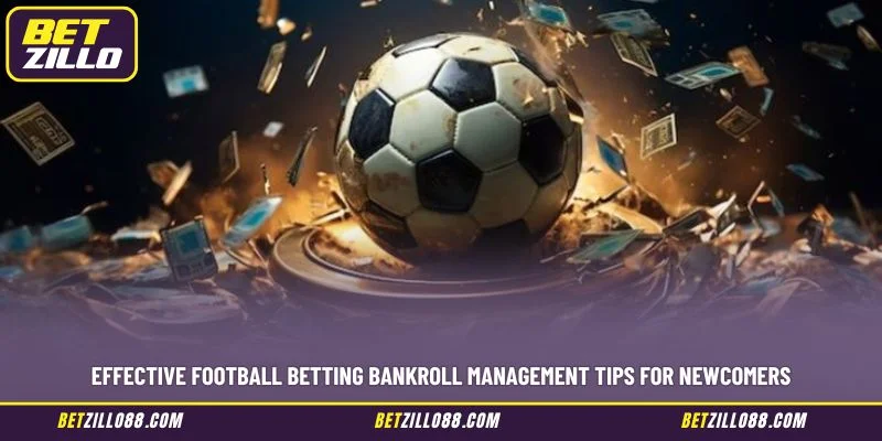 Effective Football Betting Bankroll Management Tips for Newcomers